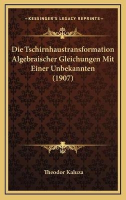 Die Tschirnhaustransformation Algebraischer Gleichungen Mit Einer Unbekannten (1907)