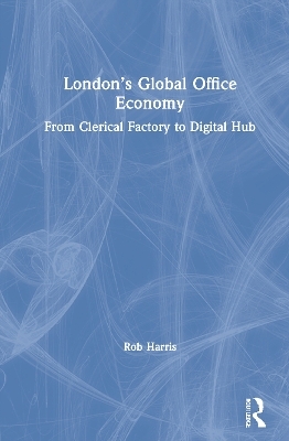 London&rsquo;s Global Office Economy - Rob Harris