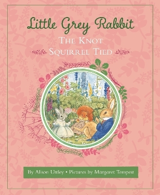 Little Grey Rabbit: The Knot Squirrel Tied - The Alison Uttley Literary Property Trust and the Trustees of the Estate of the Late Margaret Mary