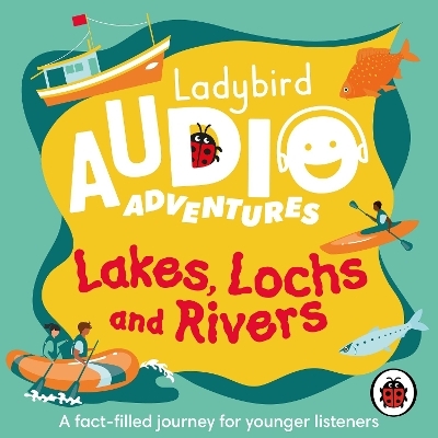 Ladybird Audio Adventures: Lakes, Lochs and Rivers -  Ladybird
