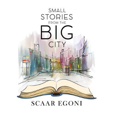 Small Stories from the Big City - Scaar Egoni
