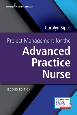 Project Management for the Advanced Practice Nurse, Second Edition - Carolyn Sipes