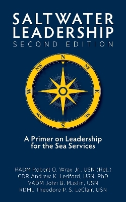 Saltwater Leadership, Second Edition - Robert O. Wray, John B. Mustin, Theodore P LeClair, Andrew Ledford  USN