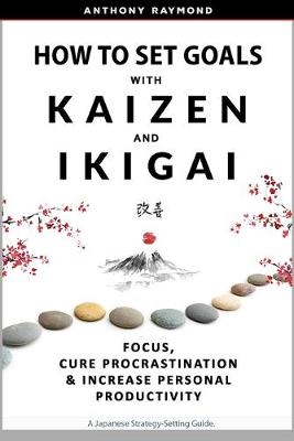 How to Set Goals with Kaizen & Ikigai