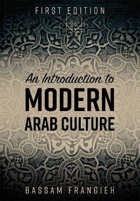 An Introduction to Modern Arab Culture - Bassam Frangieh