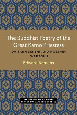 The Buddhist Poetry of the Great Kamo Priestess - Edward Kamens