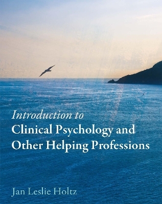 Introduction to Clinical Psychology and Other Helping Professions - Jan Leslie Holtz