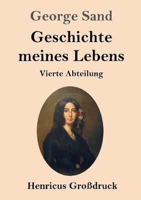 Geschichte meines Lebens (Gro&szlig;druck) - George Sand