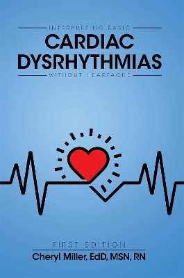Interpreting Basic Cardiac Dysrhythmias Without Heartache - Cheryl Miller
