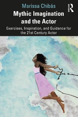 Mythic Imagination and the Actor - Marissa Chib&aacute;s