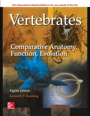 ISE Vertebrates: Comparative Anatomy, Function, Evolution - Kenneth Kardong