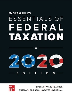 McGraw-Hill's Essentials of Federal Taxation 2020 Edition - Brian Spilker, Benjamin Ayers, John Robinson, Edmund Outslay, Ronald Worsham