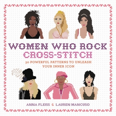 Women Who Rock Cross-Stitch - Anna Fleiss, Lauren Mancuso