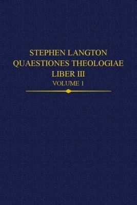 Stephen Langton, Quaestiones Theologiae: Liber III Volume 1 - 