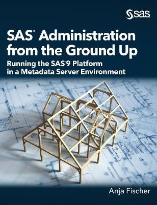 SAS Administration from the Ground Up