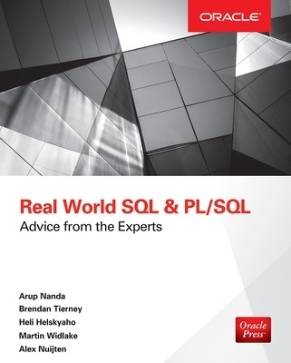 Real World SQL and PL/SQL: Advice from the Experts - Arup Nanda, Brendan Tierney, Heli Helskyaho, Martin Widlake, Alex Nuijten