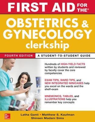 First Aid for the Obstetrics and Gynecology Clerkship, Fourth Edition - Latha Ganti, Matthew Kaufman, Shireen Madani Sims