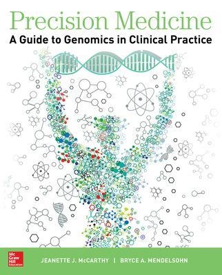 Precision Medicine: A Guide to Genomics in Clinical Practice - JEANETTE MCCARTHY, Bryce Mendelsohn