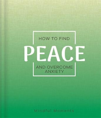 How to Find Peace and Overcome Anxiety -  Igloo Books Ltd