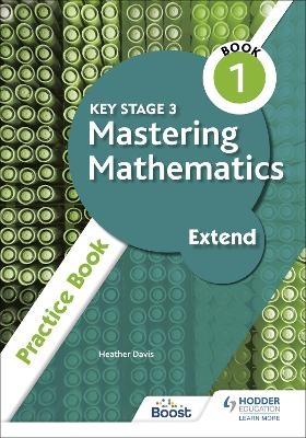 Key Stage 3 Mastering Mathematics Extend Practice Book 1 - Heather Davis