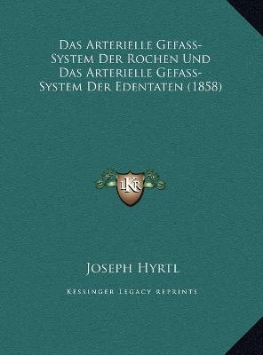 Das Arterielle Gefass-System Der Rochen Und Das Arterielle Gefass-System Der Edentaten (1858)