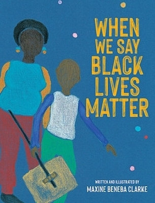 When We Say Black Lives Matter - Maxine Beneba Clarke