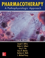 Pharmacotherapy: A Pathophysiologic Approach, Tenth Edition - DiPiro, Joseph; Talbert, Robert; Yee, Gary; Matzke, Gary; Wells, Barbara