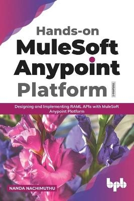 Hands-on MuleSoft Anypoint platform Volume 1 - Nanda Nachimuthu