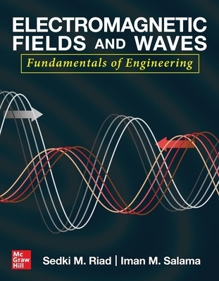 Electromagnetic Fields and Waves: Fundamentals of Engineering - Sedki Riad, Iman Salama