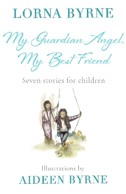 My Guardian Angel, My Best Friend - Lorna Byrne