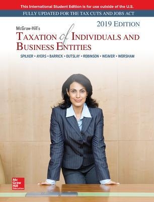 ISE McGraw-Hill's Taxation of Individuals and Business Entities 2019 Edition - Brian Spilker, Benjamin C. Ayers, John Barrick, Edmund Outslay, John Robinson