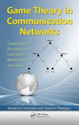 Game Theory in Communication Networks -  Josephina Antoniou,  Andreas Pitsillides