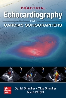 Practical Echocardiography for Cardiac Sonographers - Daniel Shindler