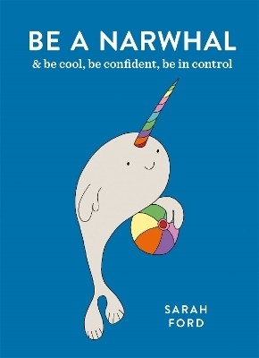 Be a Narwhal - Sarah Ford
