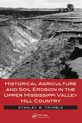Historical Agriculture and Soil Erosion in the Upper Mississippi Valley Hill Country -  Stanley W. Trimble