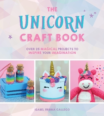 The Unicorn Craft Book - Isabel Urbina Gallego