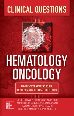 Hematology-Oncology Clinical Questions - Julie Rowe, Anneliese Gonzalez, Syed Jafri, Putao Cen, Zeyad Kanaan