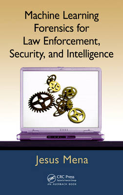 Machine Learning Forensics for Law Enforcement, Security, and Intelligence