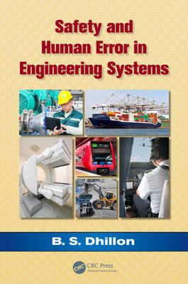 Safety and Human Error in Engineering Systems -  B.S. Dhillon
