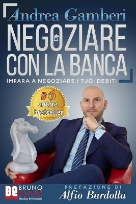 Negoziare Con La Banca - ANDREA GAMBERI