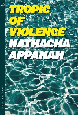 Tropic of Violence - Nathacha Appanah