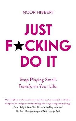 Just F*cking Do It - Noor Hibbert