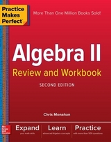 Practice Makes Perfect Algebra II Review and Workbook, Second Edition - Monahan, Christopher