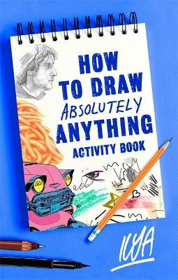 How to Draw Absolutely Anything Activity Book -  Ilya