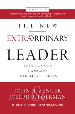 The New Extraordinary Leader, 3rd Edition: Turning Good Managers into Great Leaders - John Zenger, Joseph Folkman
