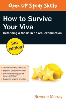 How to Survive Your Viva: Defending a Thesis in an Oral Examination - Rowena Murray