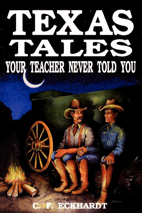 Texas Tales Your Teacher Never Told You -  C. F. Eckhardt