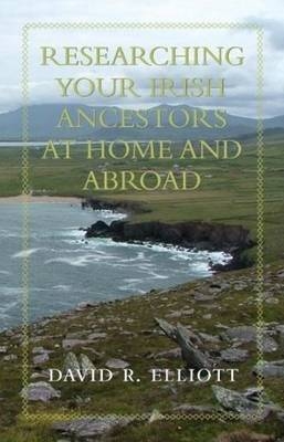 Researching Your Irish Ancestors at Home and Abroad