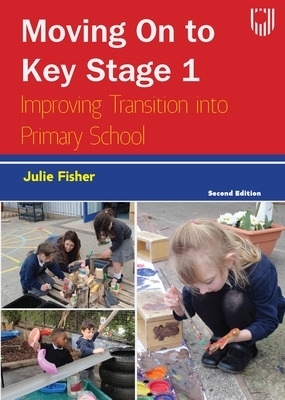 Moving on to Key Stage 1: Improving Transition into Primary School, 2e - Julie Fisher