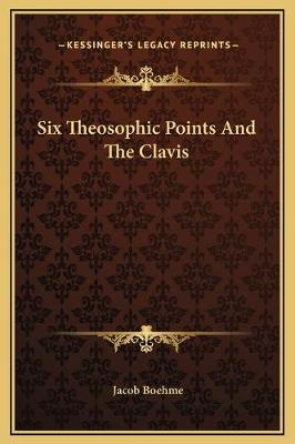 Six Theosophic Points And The Clavis